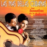 Las Mas Bellas Cubanas,los Romanticos de la guitarra .